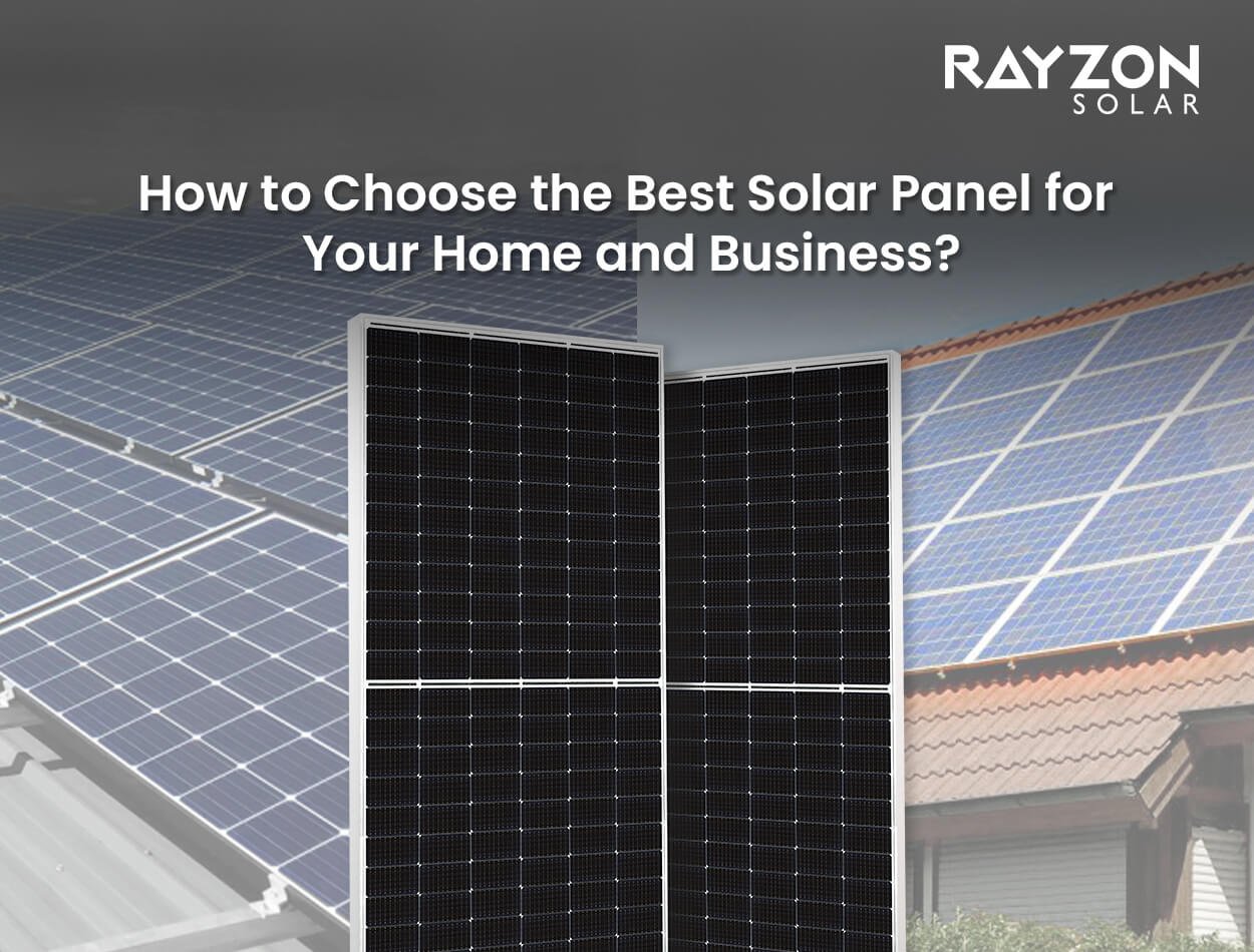 How to Choose the Best Solar Panel for Your Home and Business?