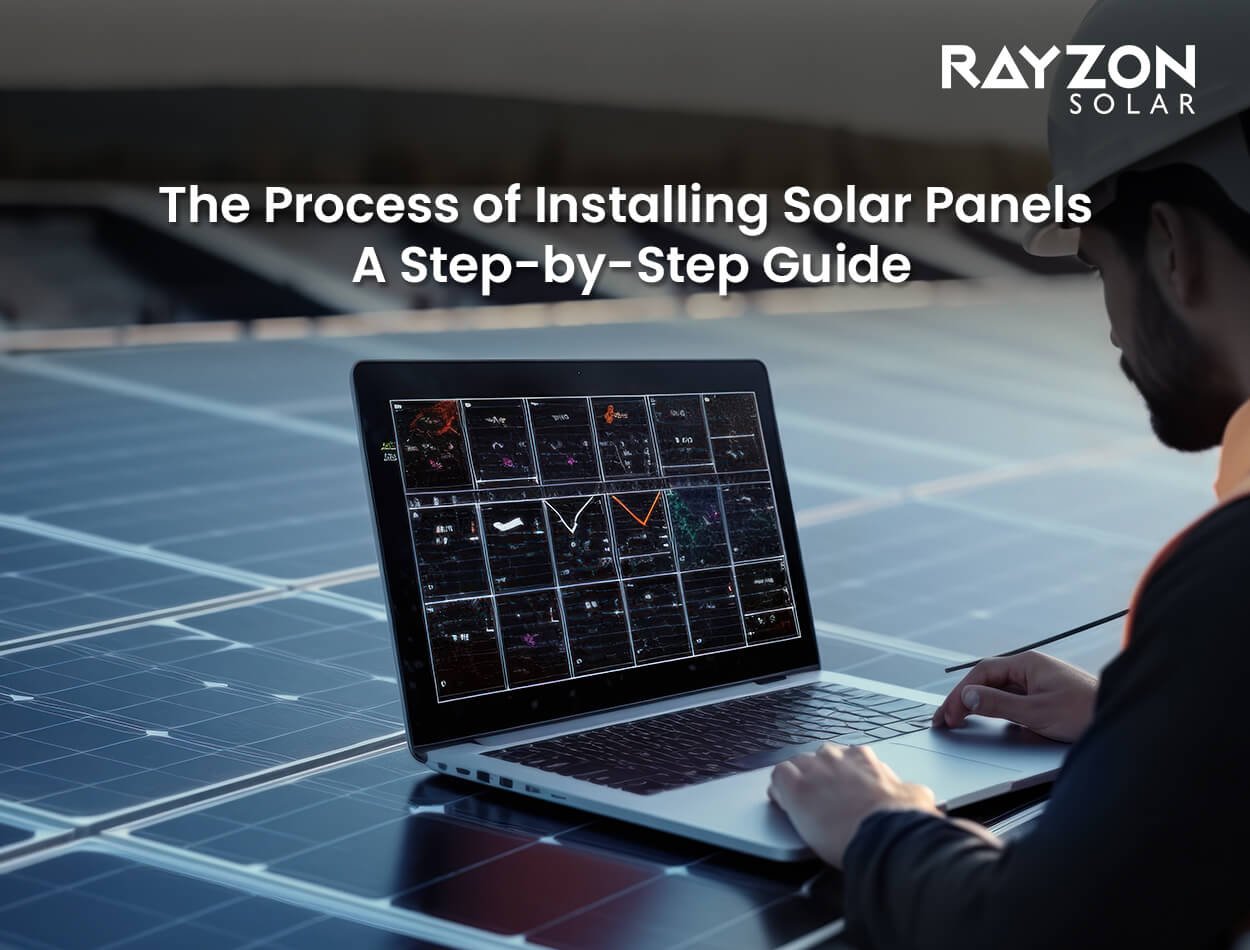 The Process of Installing Solar Panels: A Step-by-Step Guide